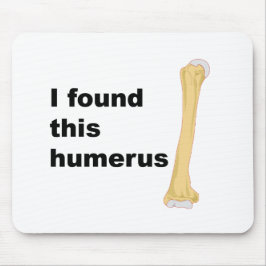 Ik vond deze Humerus Muismat