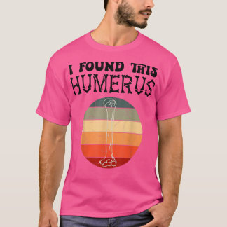 Ik vond deze Humerus pap Joke Fathers Dag Femur Sk T-shirt