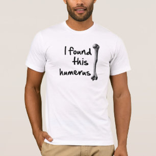 Ik vond deze humerus t-shirt