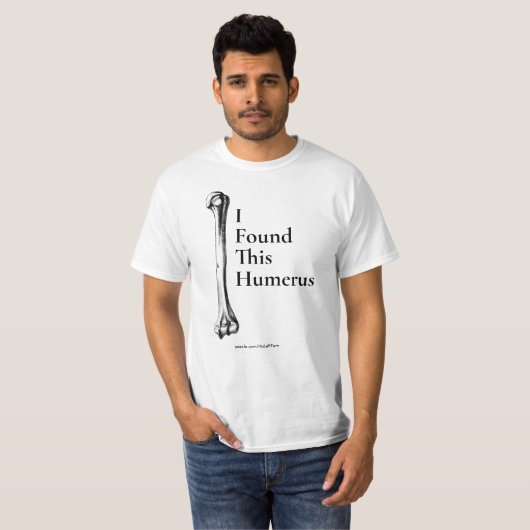 Ik vond deze Humerus T-Shirt (Voorkant volledig)