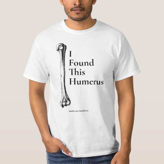 Ik vond deze Humerus T-Shirt (Voorkant)