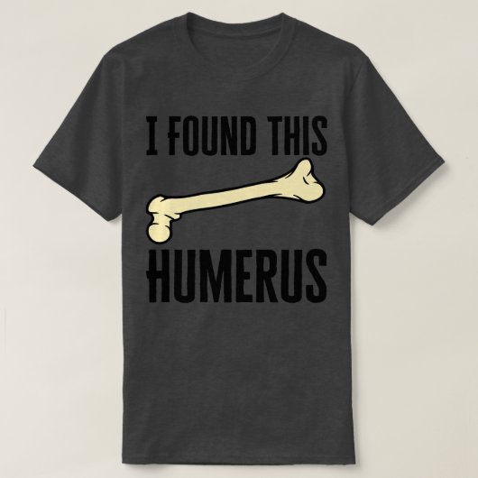 Ik vond deze Humerus T-shirt (Design voorkant)