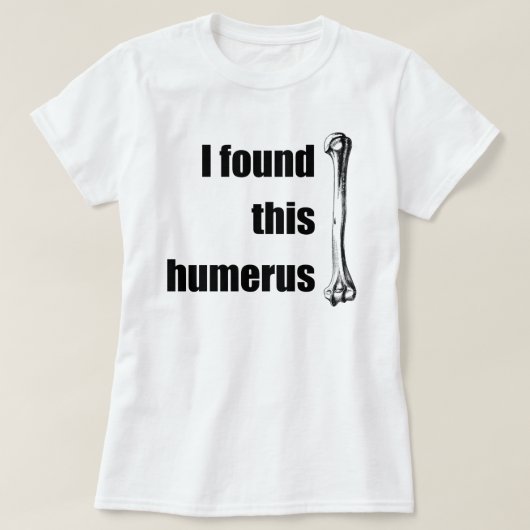 Ik vond deze Humerus T-shirt (Design voorkant)