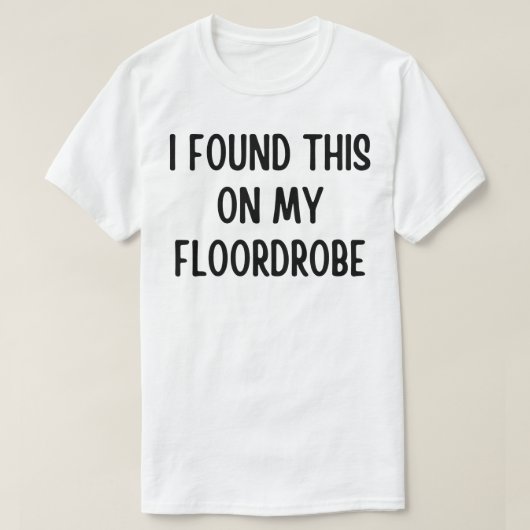 Ik vond dit op mijn vloer t-shirt (Design voorkant)