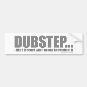 Ik vond het beter toen niemand wist van DUBSTEP Bumpersticker