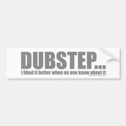 Ik vond het beter toen niemand wist van DUBSTEP Bumpersticker (Voorkant)