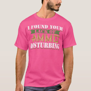 Ik vond je gebrek aan munitie verontrustende Pisto T-shirt