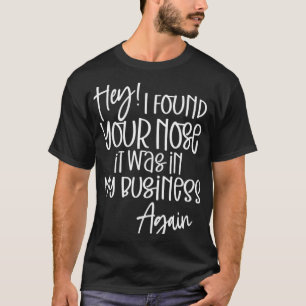 Ik vond je neus in mijn zaken t-shirt