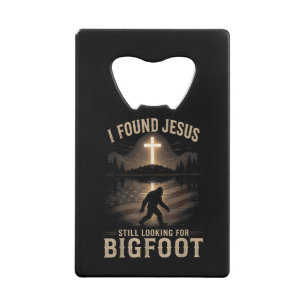 Ik vond Jezus nog steeds op zoek naar Bigfoot Grap Creditkaart Flessenopener