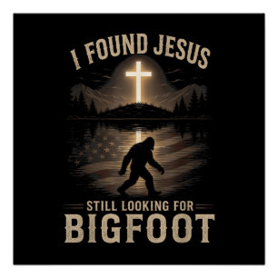 Ik vond Jezus nog steeds op zoek naar Bigfoot Grap Perfect Poster