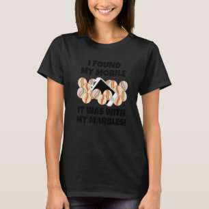 Ik vond mijn mobiel Het was bij mijn knikkers Sar T-shirt