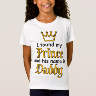 Ik vond mijn PRINCE en zijn naam is DADDY T-Shirt