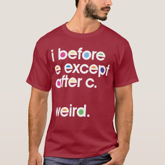 Ik voor E behalve na C. Weird. Funny T-shirt (Voorkant)