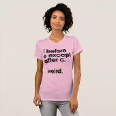 Ik voor E behalve na C. Weird. Funny T-shirt (Voorkant volledig)