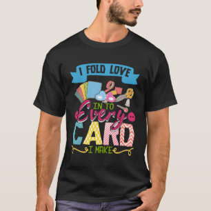 Ik vouw liefde in elke Kaart die ik maak scrapbook T-shirt