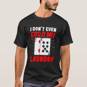 Ik Vouw Mijn Was Niet Eens Poker Gokken Gokker T-shirt