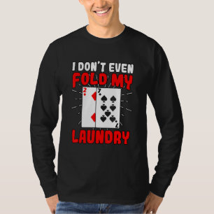 Ik Vouw Mijn Was Niet Eens Poker Gokken Gokker T-shirt