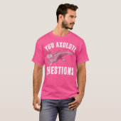 Ik vraag Axolotl Grappige Schattigee woordspeling T-shirt (Voorkant volledig)