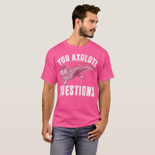 Ik vraag Axolotl Grappige Schattigee woordspeling  T-shirt (Voorkant volledig)