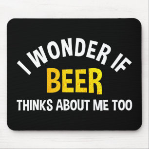 Ik vraag me af of bier ook aan mij denkt muismat