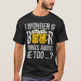 Ik vraag me af of bier ook aan mij denkt Te gek ca T-shirt
