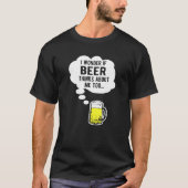 Ik vraag me af of bier ook over mij denkt t-shirt (Voorkant)