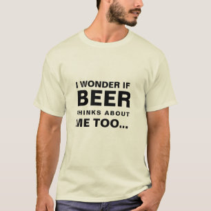 Ik vraag me af of bier ook over mij denkt t-shirt