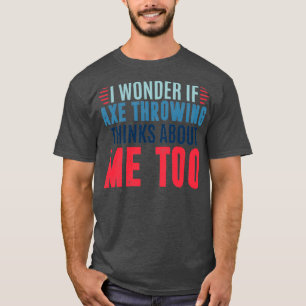 Ik vraag me af of bijl die over mij gooit, me te g t-shirt