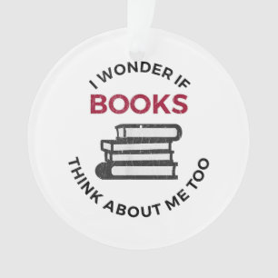 Ik vraag me af of boeken ook aan mij denken - Grap Ornament
