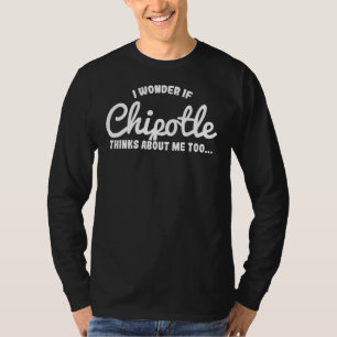 Ik vraag me af of Chipotle ook over mij denkt T-shirt