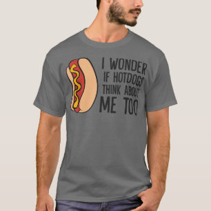 Ik vraag me af of hotdogs over me denken... te gra t-shirt