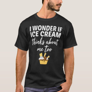 Ik vraag me af of Ice Cream ook aan mij denkt T-shirt