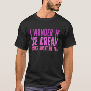 Ik vraag me af of ijs denkt dat ik te zoet ben om t-shirt