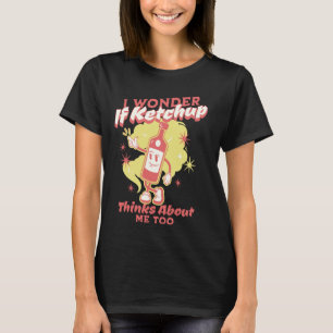Ik vraag me af of ketchup aan me denkt, te grappig t-shirt