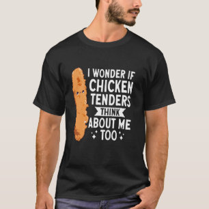 Ik vraag me af of kipnuggets ook aan mij denken t-shirt