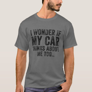 Ik vraag me af of mijn auto denkt over mij te grap t-shirt
