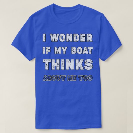 Ik vraag me af of mijn boot denkt aan mij te grapp t-shirt (Design voorkant)