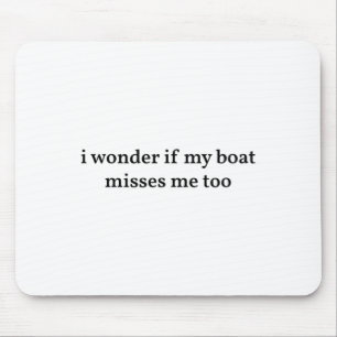 Ik vraag me af of mijn boot mij ook mist Varen Vis Muismat