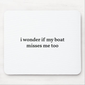 Ik vraag me af of mijn boot mij ook mist Varen Vis Muismat