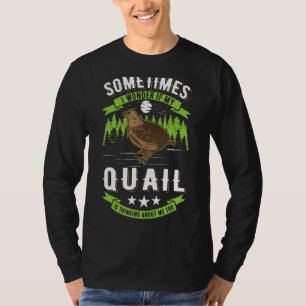 Ik vraag me af of mijn kwartel ook over mij denkt. t-shirt