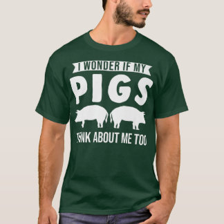 Ik vraag me af of mijn varkens ook aan mij denken  t-shirt