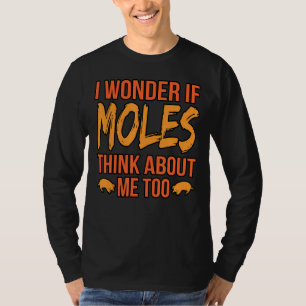 Ik vraag me af of Moles ook over mij denkt T-shirt