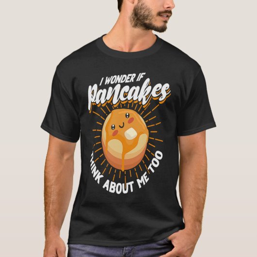 Ik vraag me af of pannenkoeken denken over mij en t-shirt (Voorkant)