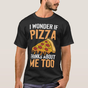 Ik vraag me af of Pizza denkt aan mij te grappige T-shirt