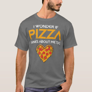 Ik vraag me af of Pizza denkt dat ik ook T-shirt v