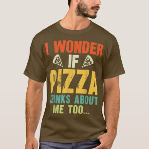 Ik vraag me af of Pizza denkt dat ik te grappig be T-shirt