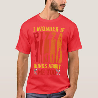 Ik vraag me af of Pizza denkt dat ik te grappig be T-shirt