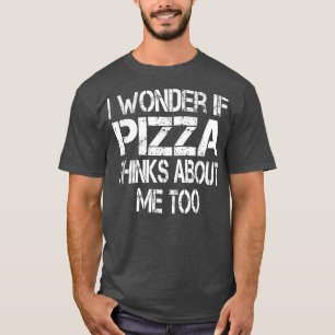Ik vraag me af of Pizza denkt over mij aan 3571477 T-shirt