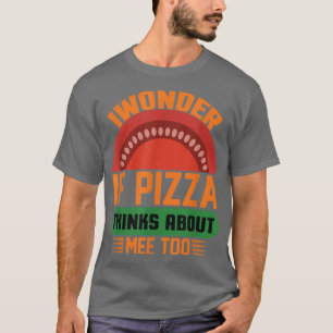 Ik vraag me af of Pizza denkt over mij ook over Lo T-shirt
