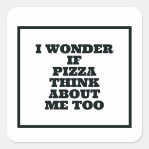 Ik vraag me af of pizza ook aan me denken vierkante sticker